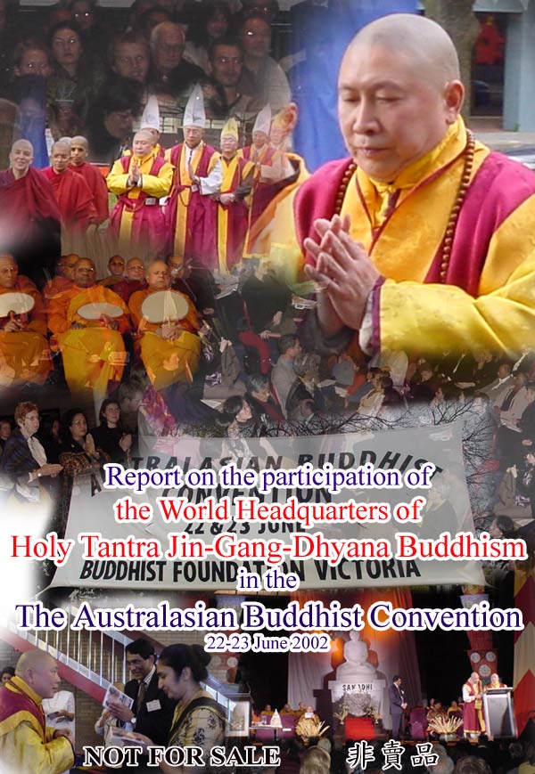 Report on the participation of
 the World Headquarters of 
Holy Tantra Jin-Gang-Dhyana Buddhism
in the 
Australasian Buddhist Convention 
22 - 23 June 2002